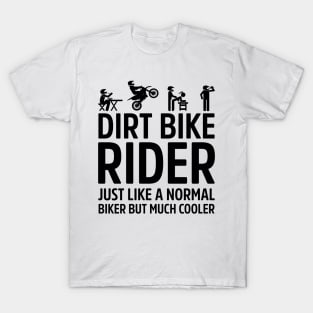 Dirt Bike Rider Just Like A Normal Biker Much Cooler T-Shirt